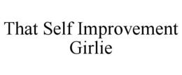 THAT SELF IMPROVEMENT GIRLIE trademark
