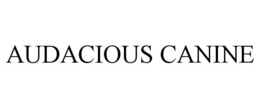 AUDACIOUS CANINE trademark