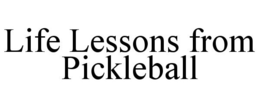 LIFE LESSONS FROM PICKLEBALL trademark