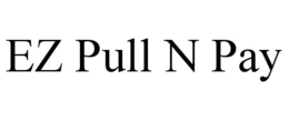 EZ PULL N PAY trademark