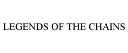 LEGENDS OF THE CHAINS trademark