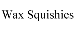 WAX SQUISHIES trademark