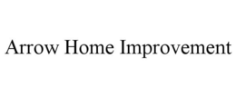 ARROW HOME IMPROVEMENT trademark