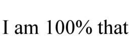 I AM 100% THAT trademark