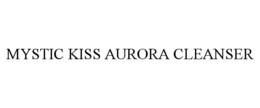 MYSTIC KISS AURORA CLEANSER trademark