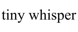 TINY WHISPER trademark