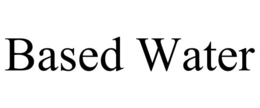 BASED WATER trademark