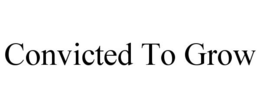 CONVICTED TO GROW trademark