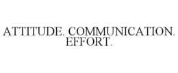 ATTITUDE. COMMUNICATION. EFFORT. trademark