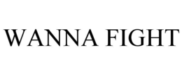 WANNA FIGHT trademark