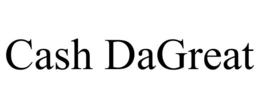 CASH DAGREAT trademark