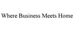 WHERE BUSINESS MEETS HOME trademark