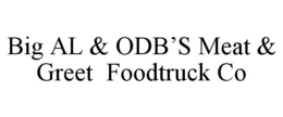 BIG AL & ODB'S MEAT & GREET FOODTRUCK CO trademark