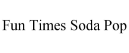 FUN TIMES SODA POP trademark