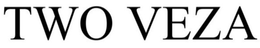 TWO VEZA trademark