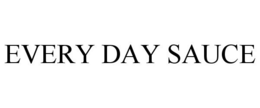 EVERY DAY SAUCE trademark