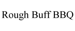 ROUGH BUFF BBQ trademark
