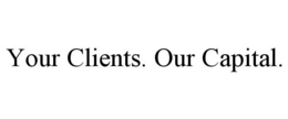 YOUR CLIENTS. OUR CAPITAL. trademark