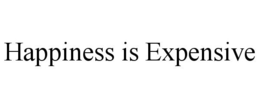 HAPPINESS IS EXPENSIVE trademark