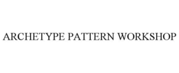 ARCHETYPE PATTERN WORKSHOP trademark