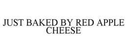 JUST BAKED BY RED APPLE CHEESE trademark