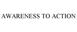 AWARENESS TO ACTION trademark