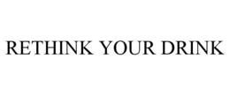 RETHINK YOUR DRINK trademark