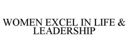 WOMEN EXCEL IN LIFE & LEADERSHIP trademark