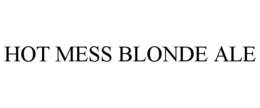 HOT MESS BLONDE ALE trademark