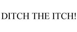 DITCH THE ITCH! trademark
