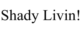 SHADY LIVIN! trademark