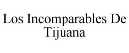 LOS INCOMPARABLES DE TIJUANA trademark