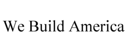 WE BUILD AMERICA trademark