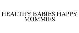 HEALTHY BABIES HAPPY MOMMIES trademark