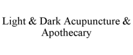 LIGHT & DARK ACUPUNCTURE & APOTHECARY trademark