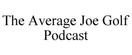 THE AVERAGE JOE GOLF PODCAST trademark