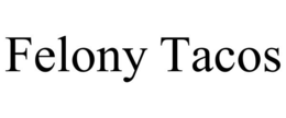 FELONY TACOS trademark