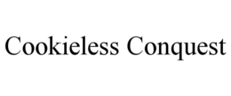 COOKIELESS CONQUEST trademark