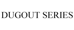 DUGOUT SERIES trademark