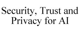 SECURITY, TRUST AND PRIVACY FOR AI trademark