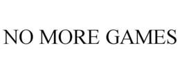 NO MORE GAMES trademark