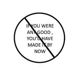 IF YOU WERE ANY GOOD , YOU'D HAVE MADE IT BY NOW trademark