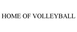 HOME OF VOLLEYBALL trademark