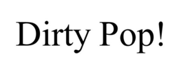 DIRTY POP! trademark