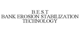 B.E.S.T BANK EROSION STABILIZATION TECHNOLOGY trademark