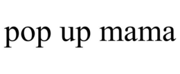POP UP MAMA trademark
