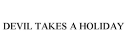 DEVIL TAKES A HOLIDAY trademark