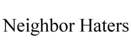 NEIGHBOR HATERS trademark