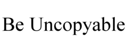 BE UNCOPYABLE trademark