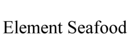 ELEMENT SEAFOOD trademark